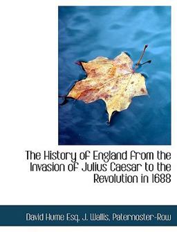 The History of England from the Invasion of Julius Caesar to the Revolution In 1688