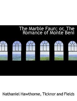 The Marble Faun; or, the Romance of Monte Beni