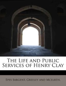 The Life and Public Services of Henry Clay