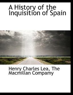 A History of the Inquisition of Spain