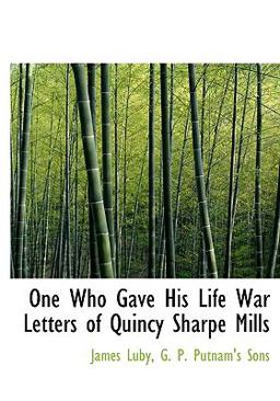 One Who Gave His Life War Letters of Quincy Sharpe Mills