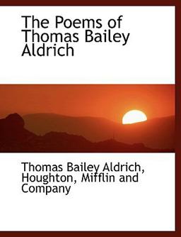 The Poems of Thomas Bailey Aldrich