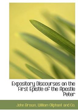 Expository Discourses on the First Epistle of the Apostle Peter