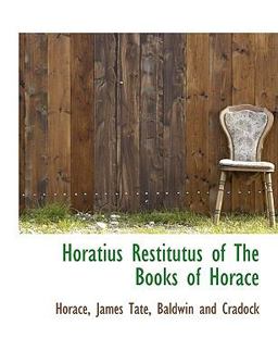 Horatius Restitutus of the Books of Horace