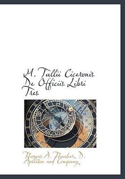 M Tullii Ciceronis de Officiis Libri Tres