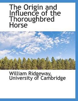 The Origin and Influence of the Thoroughbred Horse The Origin and Influence of the Thoroughbred Horse