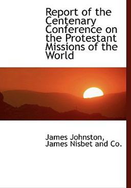 Report of the Centenary Conference on the Protestant Missions of the World