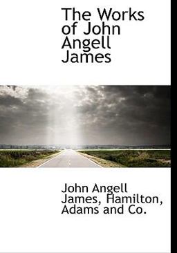 The Works of John Angell James
