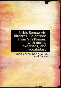 Urbis Romae Viri Illustres Selections from Viri Romae, with Notes, Exercises, and Vocabulary