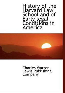 History of the Harvard Law School and of Early Legal Conditions in Americ