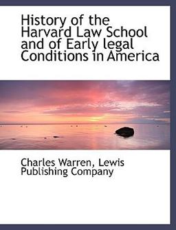 History of the Harvard Law School and of Early Legal Conditions in Americ