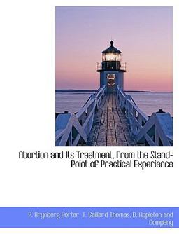 Abortion and Its Treatment, from the Stand-Point of Practical Experience