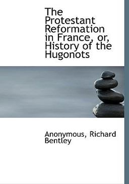 The Protestant Reformation in France, or, History of the Hugonots