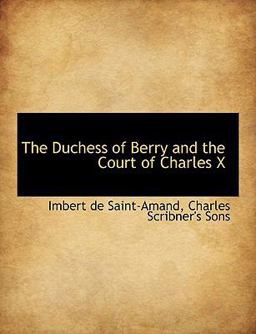 The Duchess of Berry and the Court of Charles X