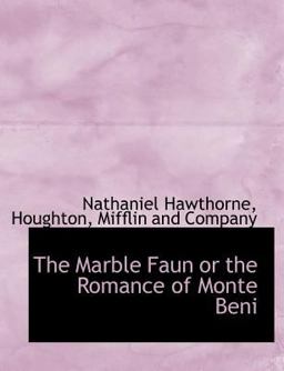 The Marble Faun or the Romance of Monte Beni