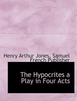 The Hypocrites a Play in Four Acts The Hypocrites a Play in Four Acts