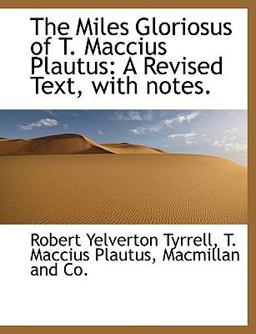 The Miles Gloriosus of T MacCius Plautus