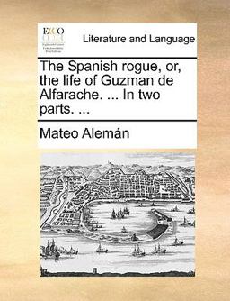Spanish Rogue, or, the Life of Guzman de Alfarache in Two Parts  9781140666103 Front Cover