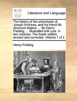 The History of the Adventures of Joseph Andrews, and His Friend Mr Abraham Adams by Henry Fielding, Illustrated with Cuts In