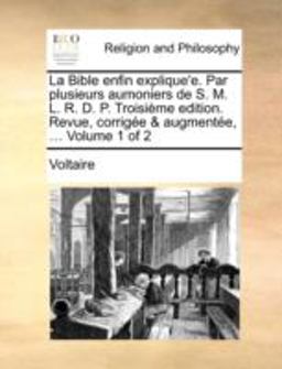 La Bible Enfin Explique'E Par Plusieurs Aumoniers de S M L R D P Troisième Edition Revue, Corrigée and Augmentée