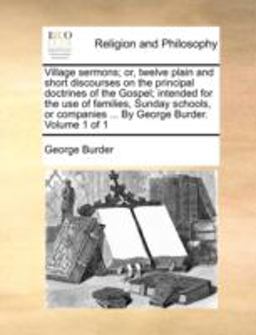 Village Sermons; or, Twelve Plain and Short Discourses on the Principal Doctrines of the Gospel; Intended for the Use of Families, Sunday Schools, Or