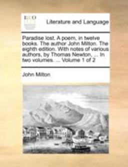 Paradise Lost a Poem, in Twelve Books the Author John Milton the Eighth Edition with Notes of Various Authors, by Thomas Newton, In