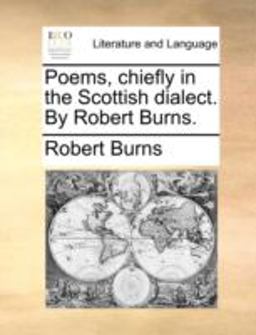 Poems, Chiefly in the Scottish Dialect by Robert Burns