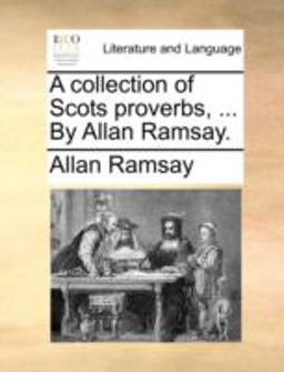 A Collection of Scots Proverbs, by Allan Ramsay