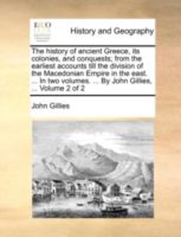 The History of Ancient Greece, Its Colonies, and Conquests; from the Earliest Accounts till the Division of the Macedonian Empire in the East In
