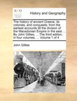 The History of Ancient Greece, Its Colonies, and Conquests; from the Earliest Accounts till the Division of the Macedonian Empire in the East by J