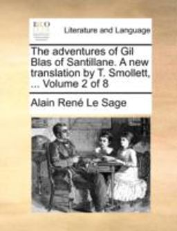 The Adventures of Gil Blas of Santillane a New Translation by T Smollett