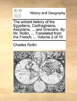 The Antient History of the Egyptians, Carthaginians, Assyrians, and Grecians by Mr Rollin, Translated from the French