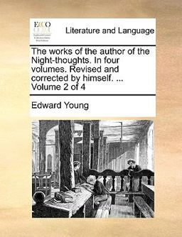 The Works of the Author of the Night-Thoughts in Four Volumes Revised and Corrected by Himself Volume 2 Of