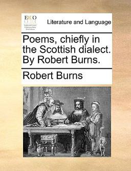 Poems, Chiefly in the Scottish Dialect by Robert Burns
