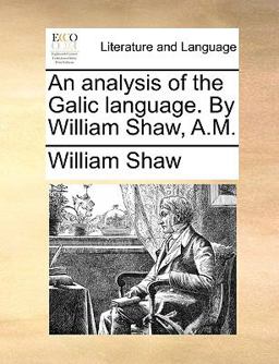 An Analysis of the Galic Language by William Shaw, a M An Analysis of the Galic Language by William Shaw, a M
