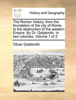 The Roman History, from the Foundation of the City of Rome, to the Destruction of the Western Empire by Dr Goldsmith In