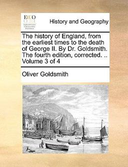 The History of England, from the Earliest Times to the Death of George II by Dr Goldsmith the Fourth Edition, Corrected