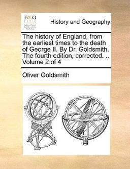 The History of England, from the Earliest Times to the Death of George II by Dr Goldsmith the Fourth Edition, Corrected