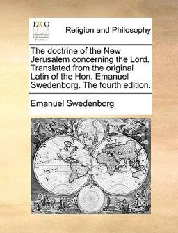 The Doctrine of the New Jerusalem Concerning the Lord Translatedfrom the Original Latin of the Hon Emanuel Swednborg The