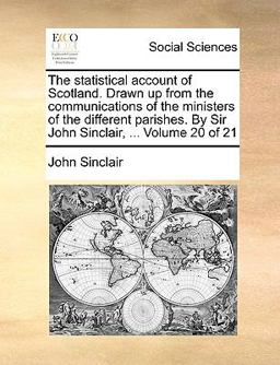 The Statistical Account of Scotland Drawn up from the Communications of the Ministers of the Different Parishes by Sir John Sinclair