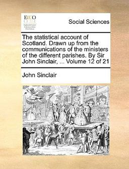 The Statistical Account of Scotland Drawn up from the Communications of the Ministers of the Different Parishes by Sir John Sinclair