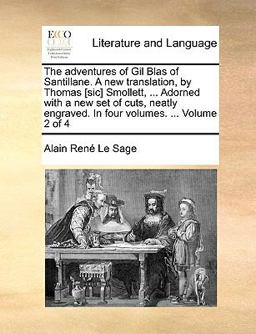 The Adventures of Gil Blas of Santillane a New Translation, by Thomas [Sic] Smollett, Adorned with a New Set of Cuts, Neatly Engraved in Four Vo