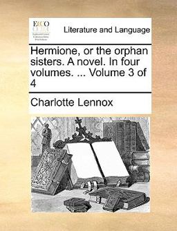 Hermione, or the Orphan Sisters a Novel In Hermione, or the Orphan Sisters a Novel In