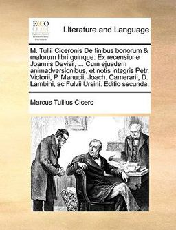 M Tullii Ciceronis de Finibus Bonorum and Malorum Libri Quinque Ex Recensione Joannis Davisii, Cum Ejusdem Animadversionibus, et Notis Integris Pe