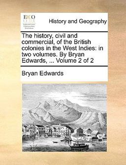 The History, Civil and Commercial, of the British Colonies in the West Indies