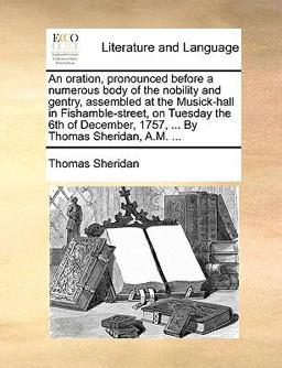 An Oration, Pronounced Before a Numerous Body of the Nobility and Gentry, Assembled at the Musick-Hall in Fishamble-Street, on Tuesday the 6th of Dece