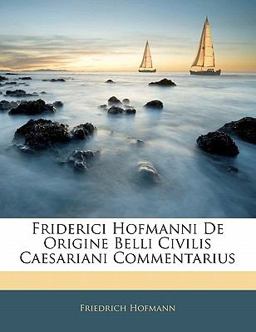 Friderici Hofmanni de Origine Belli Civilis Caesariani Commentarius