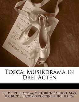 Tosca: Musikdrama in Drei Acten