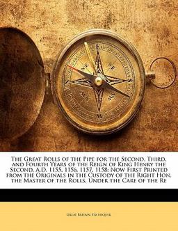 The Great Rolls of the Pipe for the Second, Third, and Fourth Years of the Reign of King Henry the Second, a D 1155, 1156, 1157 1158