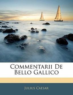 Commentarii De Bello Gallico (German Edition)